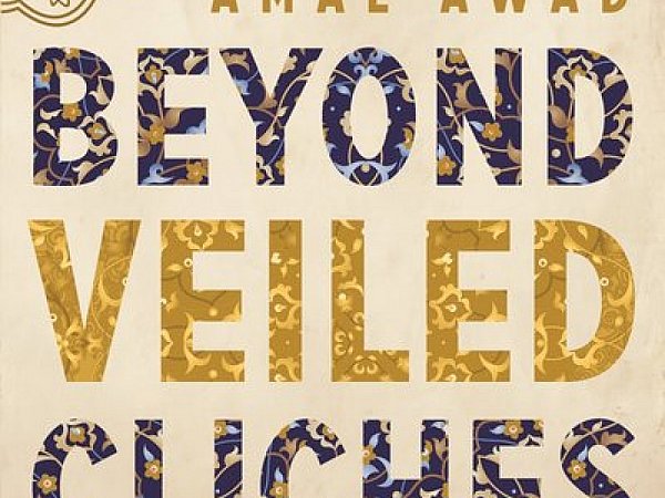 Beyond Veiled Cliches, by Amal Awad